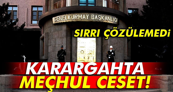 Karargâhta meçhul ceset