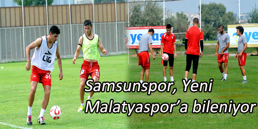 Samsunspor, Yeni Malatyaspor’a bileniyor