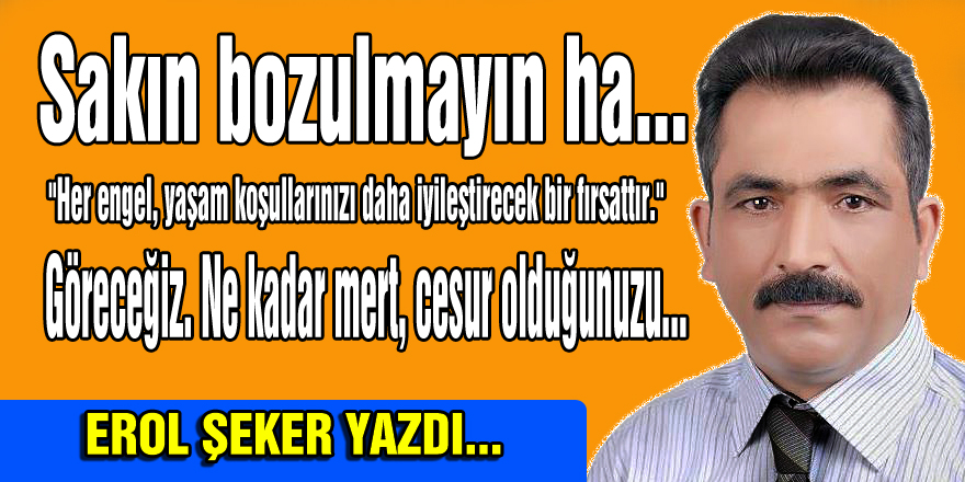 Sakın bozulmayın ha...