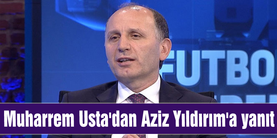 Muharrem Usta'dan Aziz Yıldırım'a yanıt