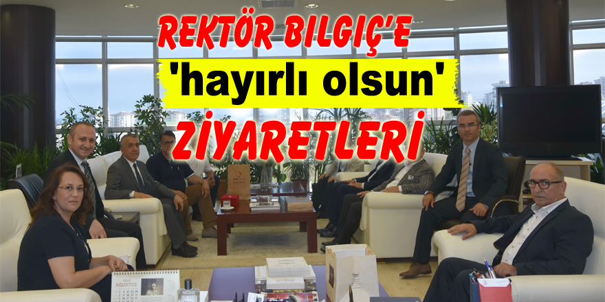 Rektör Bilgiç’e 'hayırlı olsun' ziyaretleri