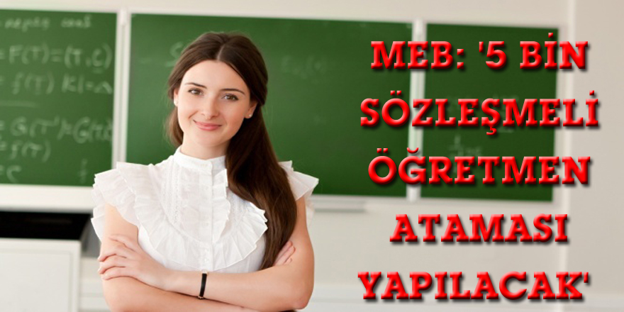 MEB: '5 bin sözleşmeli öğretmen ataması yapılacak'