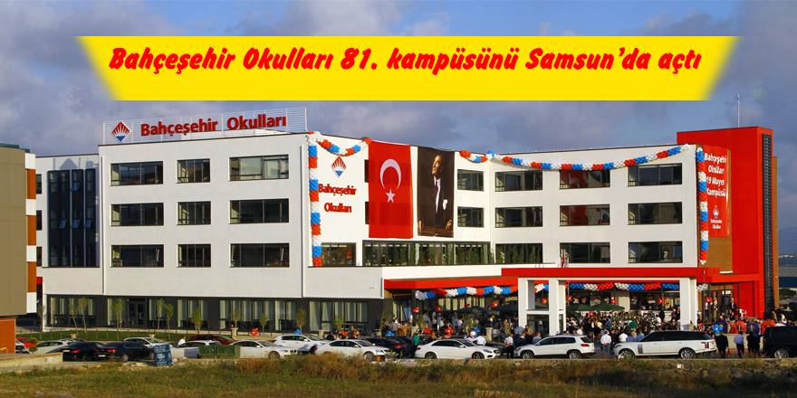 Bahçeşehir Okulları 81. kampüsünü Samsun’da açtı