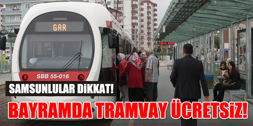 Samsun’da tramvay, ekspres ve ringler bayramda ücretsiz