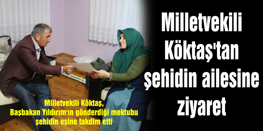 Milletvekili Köktaş'tan şehidin ailesine ziyaret 