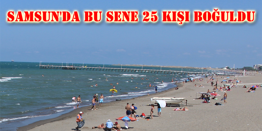 Samsun'da bu sene 25 kişi boğuldu