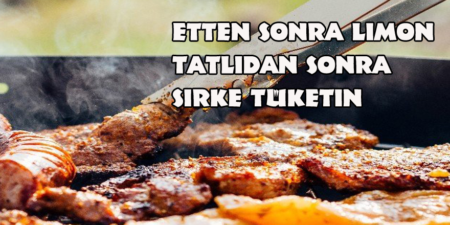 Etten sonra limon, tatlıdan sonra sirke tüketin