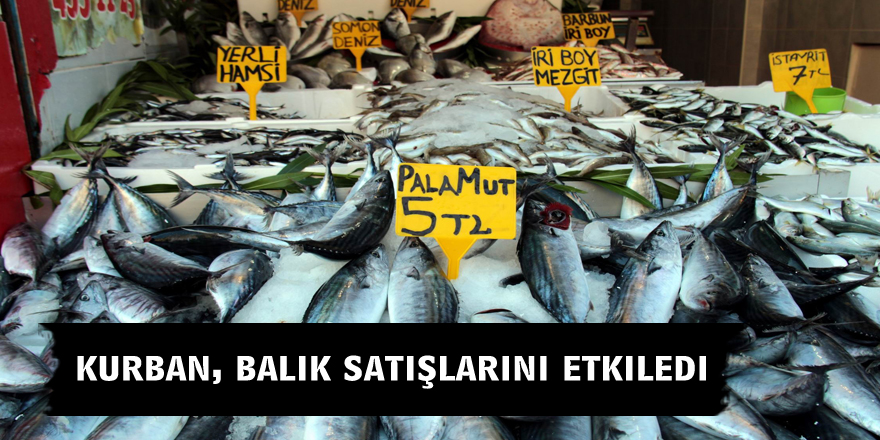 Kurban, balık satışlarını etkiledi