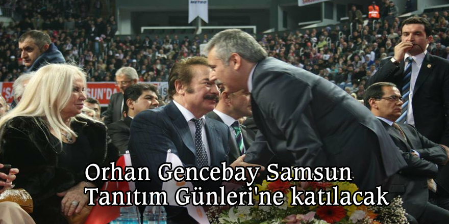 Orhan Gencebay Samsun Tanıtım Günleri'ne katılacak