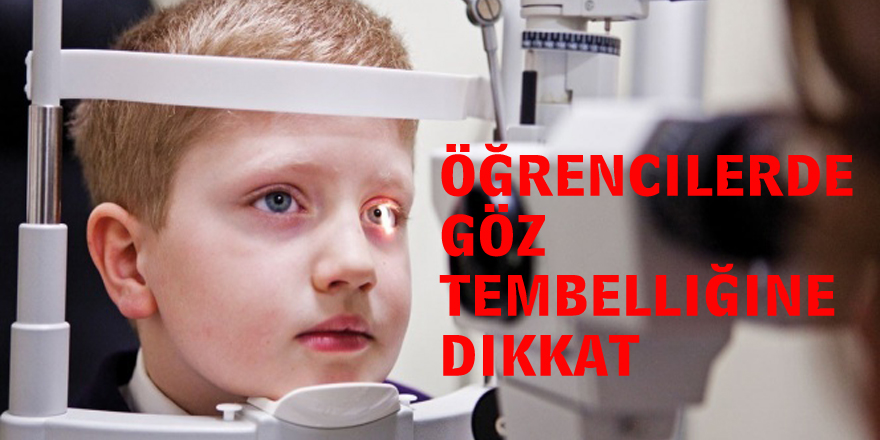 Öğrencilerde göz tembelliğine dikkat