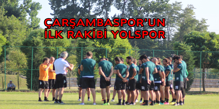 ÇARŞAMBASPOR’UN İLK RAKİBİ YOLSPOR