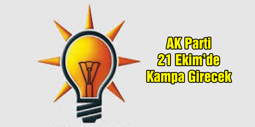 AK Parti 21 Ekim’de Kampa Girecek