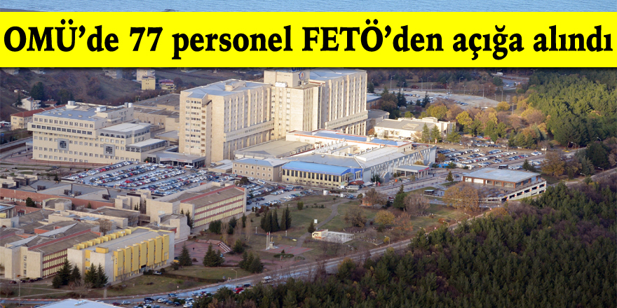 OMÜ’de 77 personel FETÖ’den açığa alındı