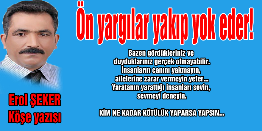 Ön yargılar yakıp yok eder!