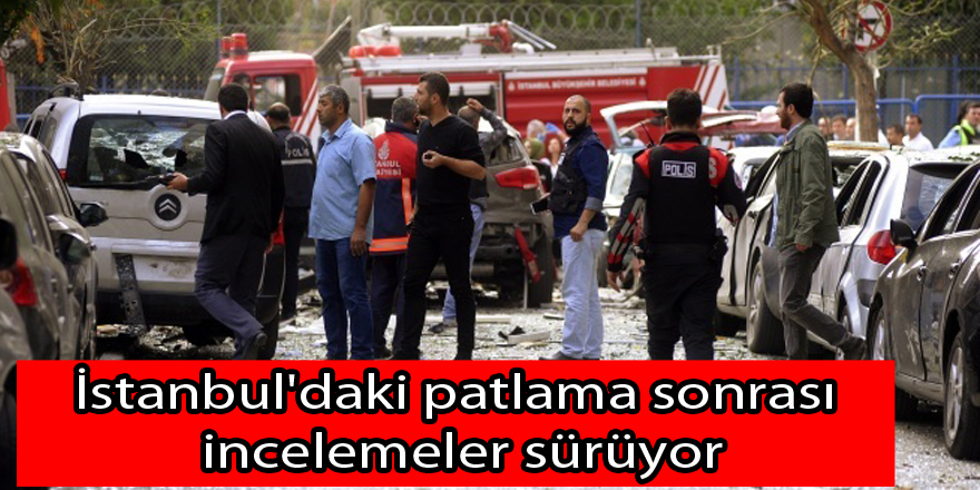 İstanbul'daki patlama sonrası incelemeler sürüyor