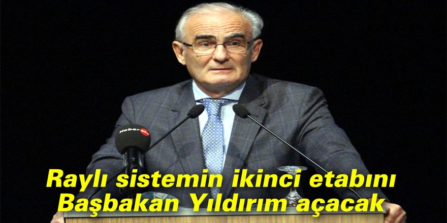 Raylı sistemin ikinci etabını Başbakan Yıldırım açacak