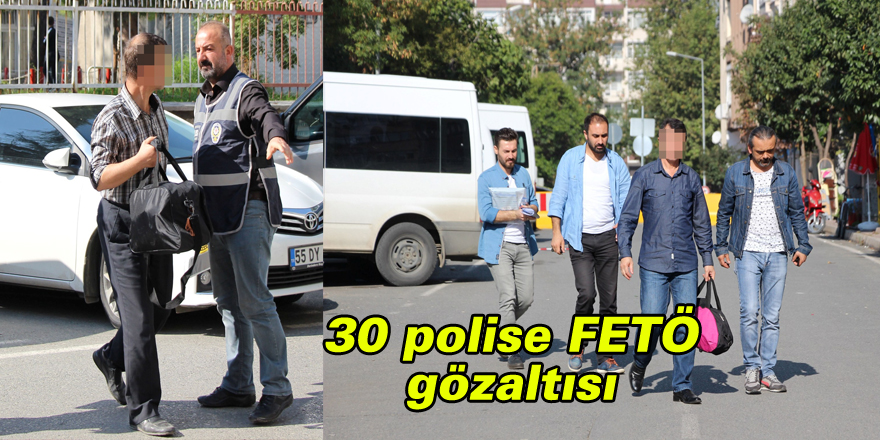 30 polise FETÖ gözaltısı