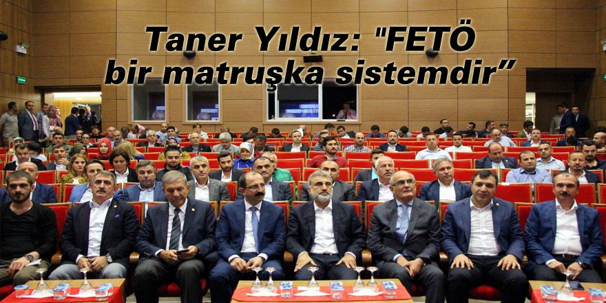 Taner Yıldız: "FETÖ bir matruşka sistemdir” 