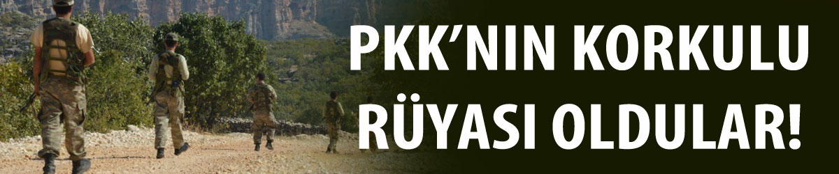 PKK’nın korkulu rüyası oldular!