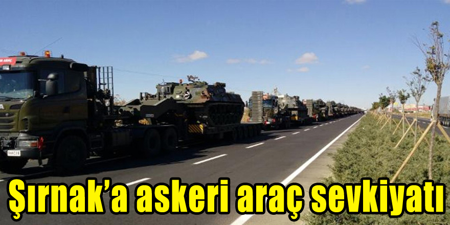 Şırnak’a askeri araç sevkiyatı