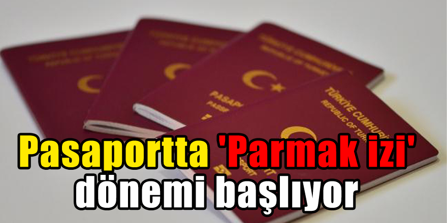 Pasaportta 'Parmak izi' dönemi başlıyor