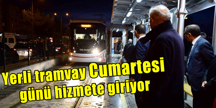 Yerli tramvay Cumartesi günü hizmete giriyor 