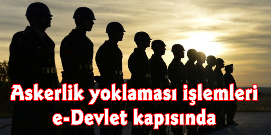 Askerlik yoklaması işlemleri e-Devlet kapısında