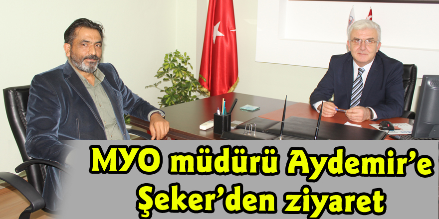 MYO müdürü Aydemir’e Şeker’den ziyaret