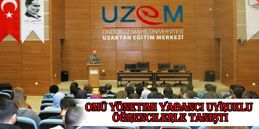 OMÜ yönetimi yabancı uyruklu öğrencilerle tanıştı