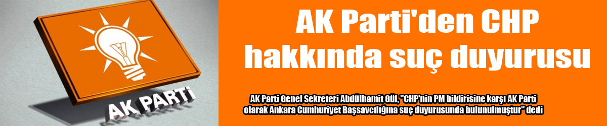 AK Parti'den CHP hakkında suç duyurusu