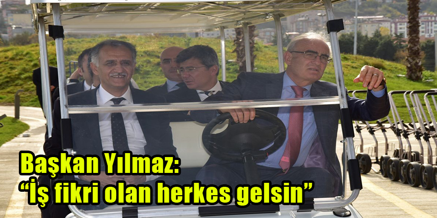 Başkan Yılmaz: “İş fikri olan herkes gelsin”