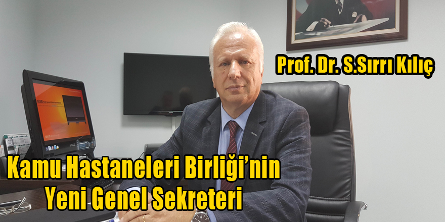 Kamu Hastaneleri Birliği’nin Yeni Genel Sekreteri