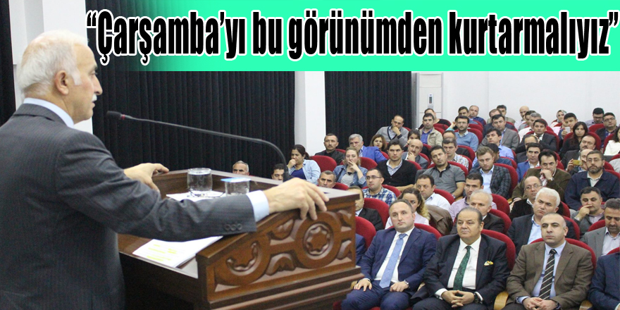 “Çarşamba’yı bu görünümden kurtarmalıyız”