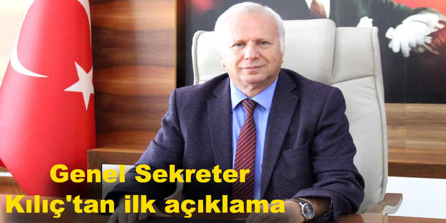  Genel Sekreter Kılıç'tan ilk açıklama 