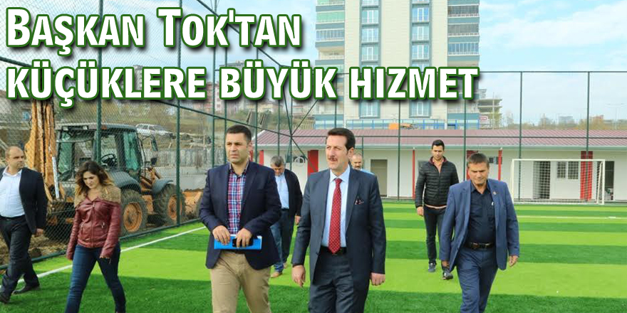 Başkan Tok'tan küçüklere büyük hizmet