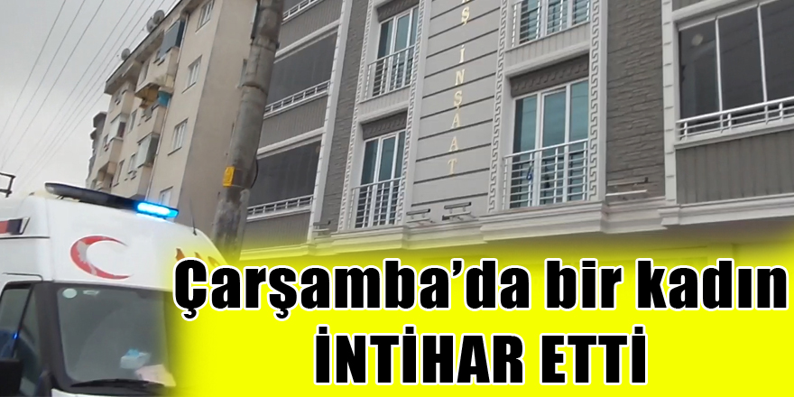 Çarşamba’da bir kadın intihar etti