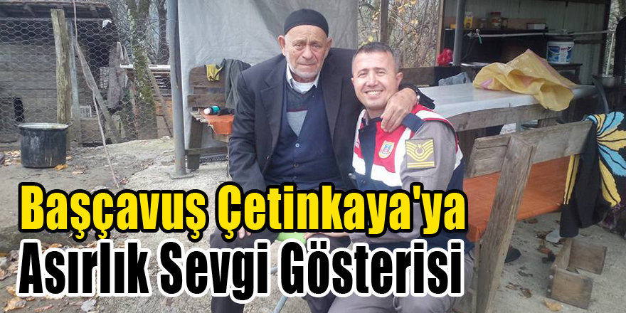 BAŞÇAVUŞ ÇETİNKAYA'YA ASIRLIK SEVGİ GÖSTERİSİ