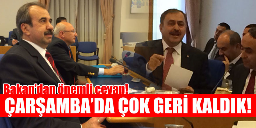 Vekil sordu, bakan cevapladı! ÇARŞAMBA’DA ÇOK GERİ KALDIK!