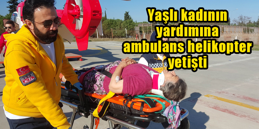 Yaşlı kadının yardımına ambulans helikopter yetişti 