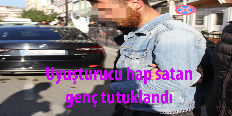 Uyuşturucu hap satan genç tutuklandı