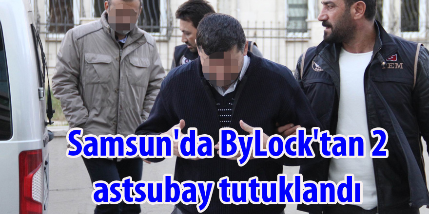 Samsun'da ByLock'tan 2 astsubay tutuklandı