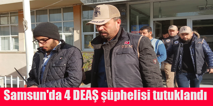 Samsun'da 4 DEAŞ şüphelisi tutuklandı