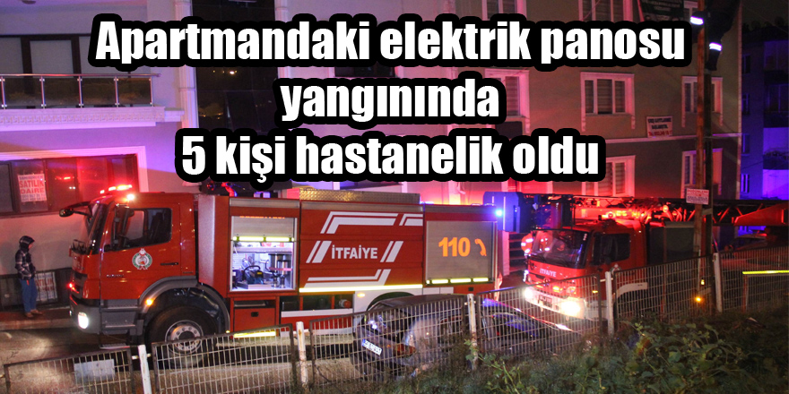 Apartmandaki elektrik panosu yangınında 5 kişi hastanelik oldu