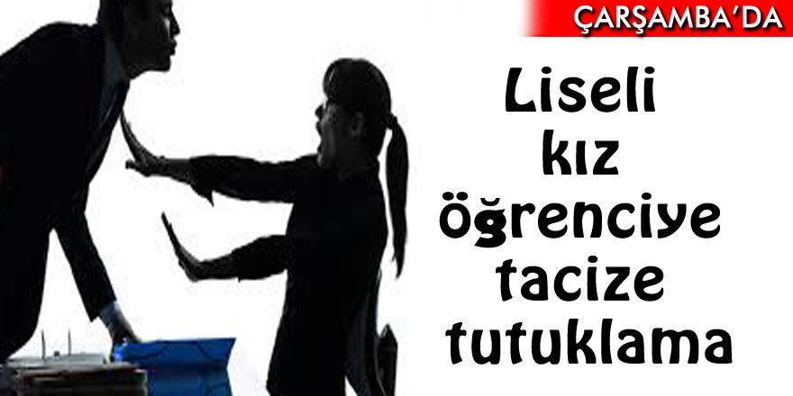 Liseli kız öğrenciye tacize tutuklama