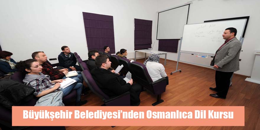 Büyükşehir Belediyesi’nden Osmanlıca dil kursu