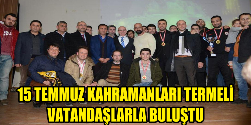 15 TEMMUZ KAHRAMANLARI TERMELİ VATANDAŞLARLA BULUŞTU