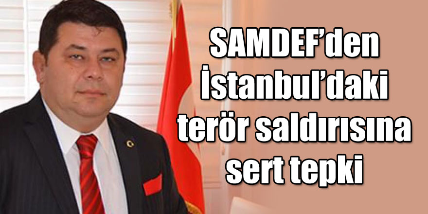 SAMDEF’den İstanbul’daki terör saldırısına sert tepki