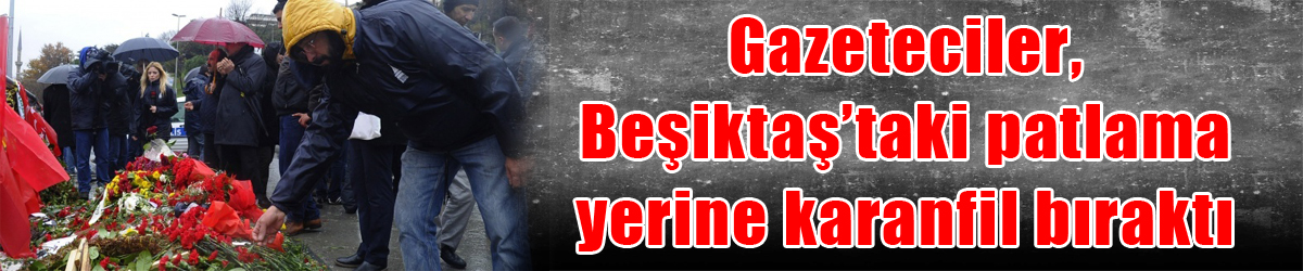 Gazeteciler, Beşiktaş’taki patlama yerine karanfil bıraktı