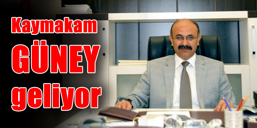 Kaymakam Güney geliyor