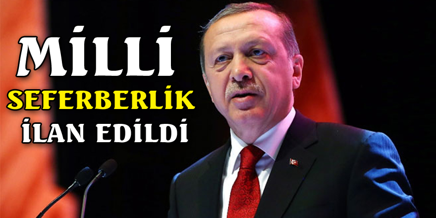 Erdoğan: 'Milli seferberlik ilan ediyorum'